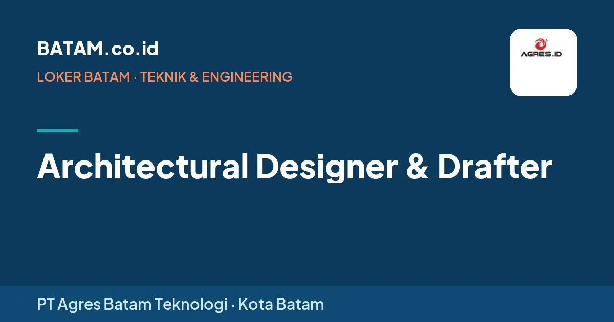 Loker Architectural Designer & Drafter di PT Agres Batam Teknologi