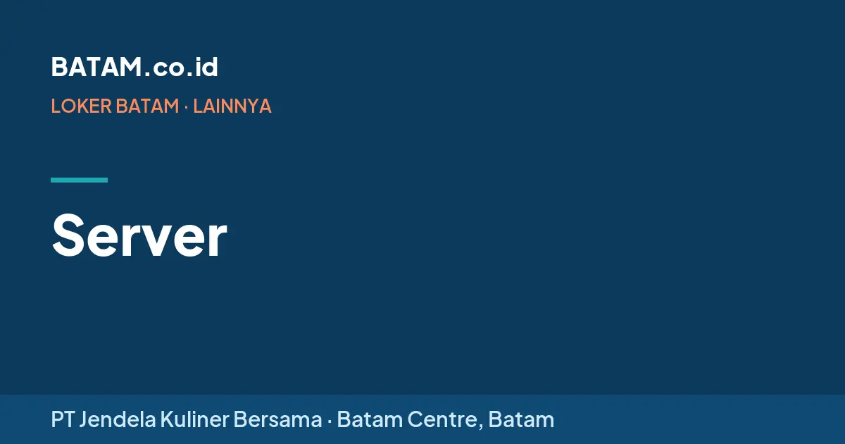 Loker Server di PT Jendela Kuliner Bersama, Batam Centre