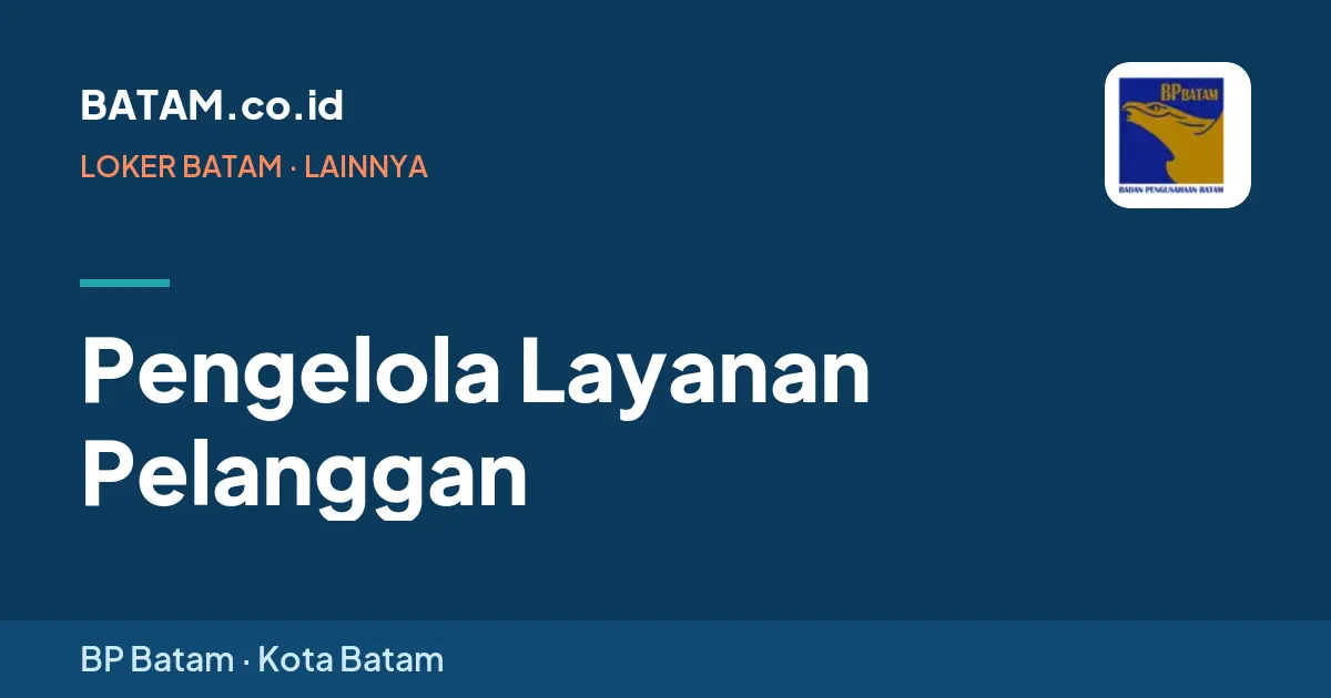 Loker Pengelola Layanan Pelanggan di BP Batam, Batam