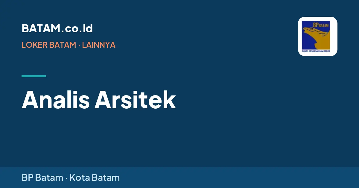Loker Analis Arsitek di BP Batam, Batam