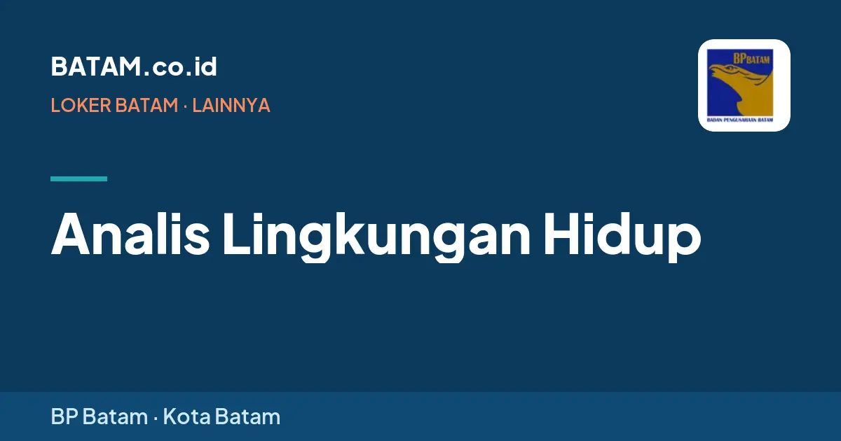 Loker Analis Lingkungan Hidup di BP Batam, Batam