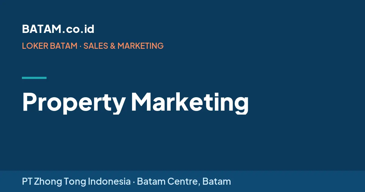 Loker Property Marketing di PT Zhong Tong Indonesia, Batam Centre