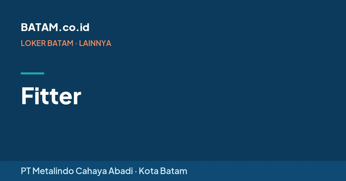 Loker Fitter di PT Metalindo Cahaya Abadi, Batam