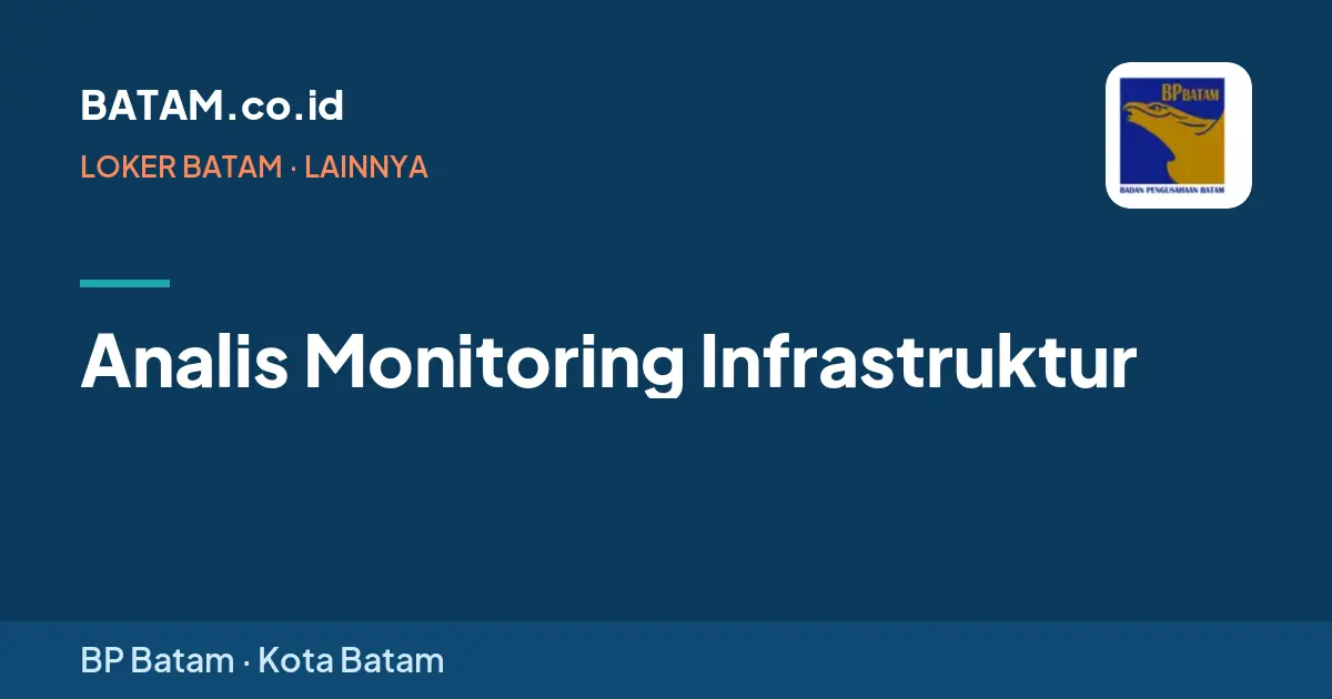 Loker Analis Monitoring Infrastruktur di BP Batam, Batam