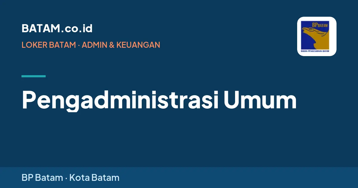 Loker Pengadministrasi Umum di BP Batam, Batam