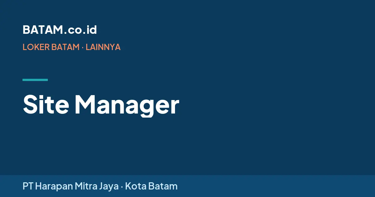 Loker Site Manager di PT Harapan Mitra Jaya, Batam