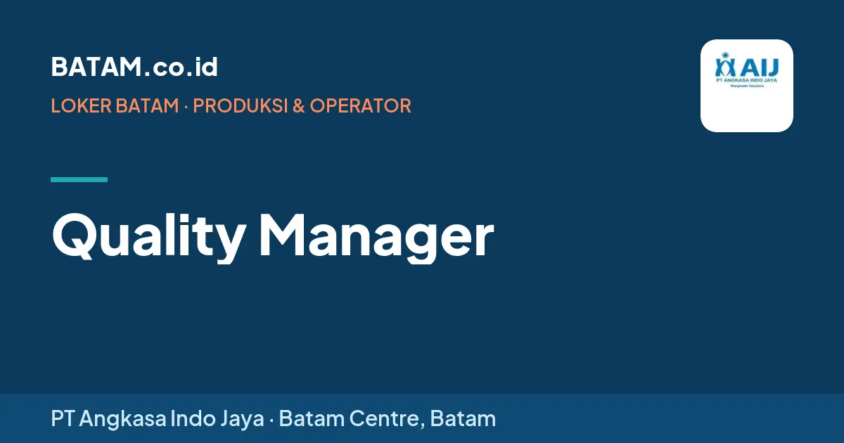 Loker Quality Manager di PT Angkasa Indo Jaya, Batam Centre