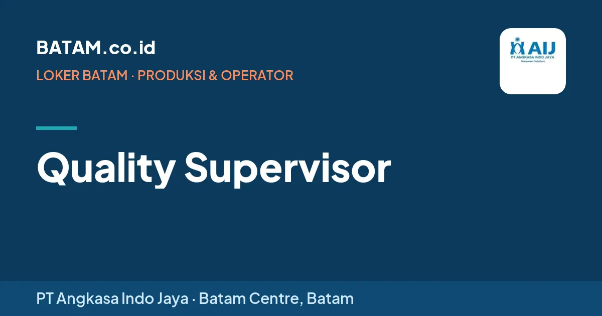 Loker Quality Supervisor di PT Angkasa Indo Jaya, Batam Centre