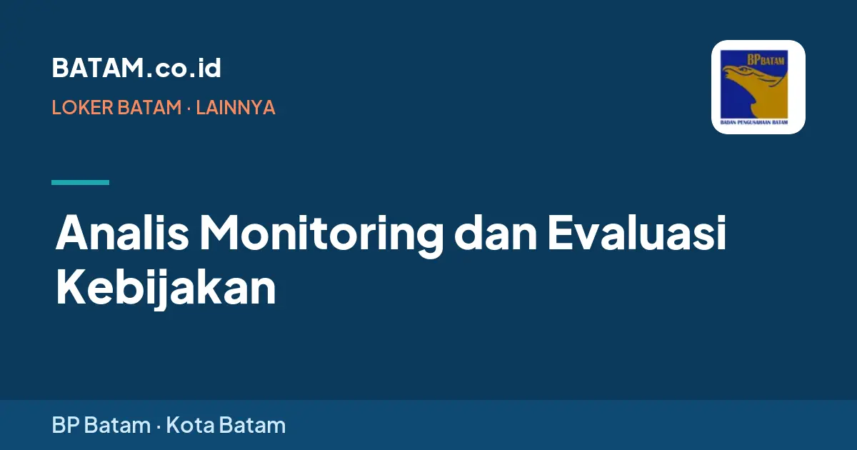 Loker Analis Monitoring dan Evaluasi Kebijakan di BP Batam, Batam