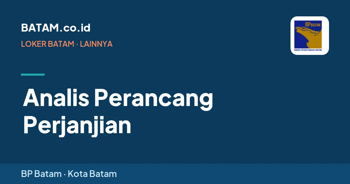 Loker Analis Perancang Perjanjian di BP Batam, Batam