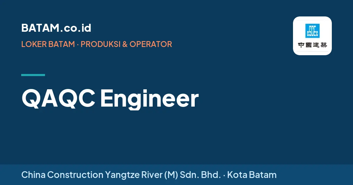 Loker QAQC Engineer di China Construction Yangtze River (M) Sdn. Bhd.