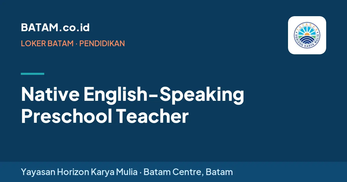Loker Native English-Speaking Preschool Teacher di Yayasan Horizon Karya Mulia