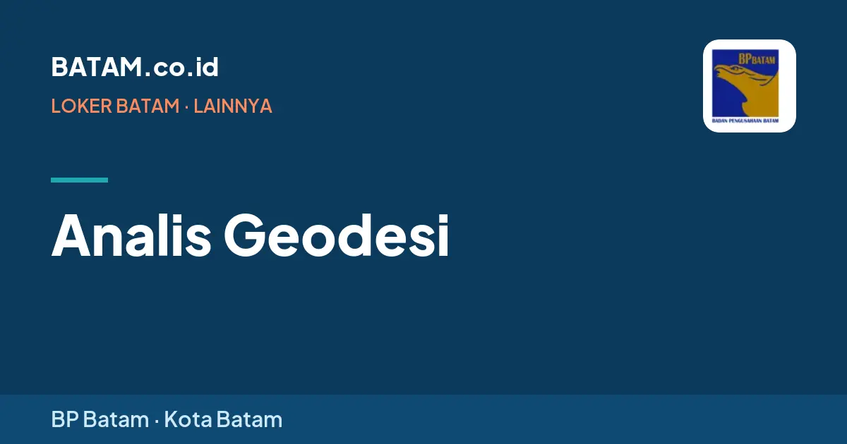 Loker Analis Geodesi di BP Batam, Batam