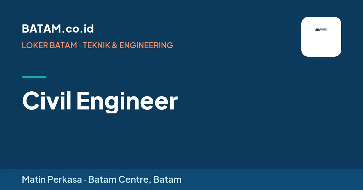 Loker Civil Engineer di Matin Perkasa, Batam Centre