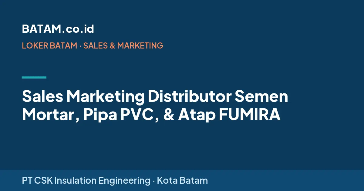 Loker Sales Marketing Distributor Semen Mortar, Pipa PVC, & Atap FUMIRA di PT CSK Insulation Engineering