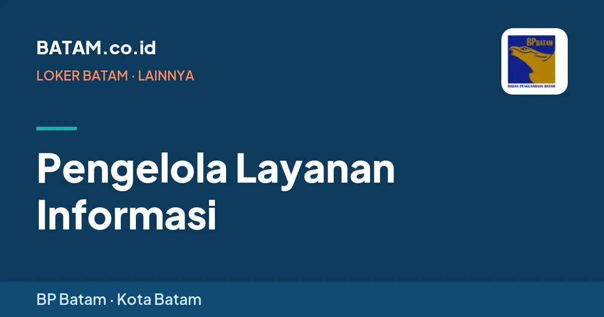 Loker Pengelola Layanan Informasi di BP Batam, Batam