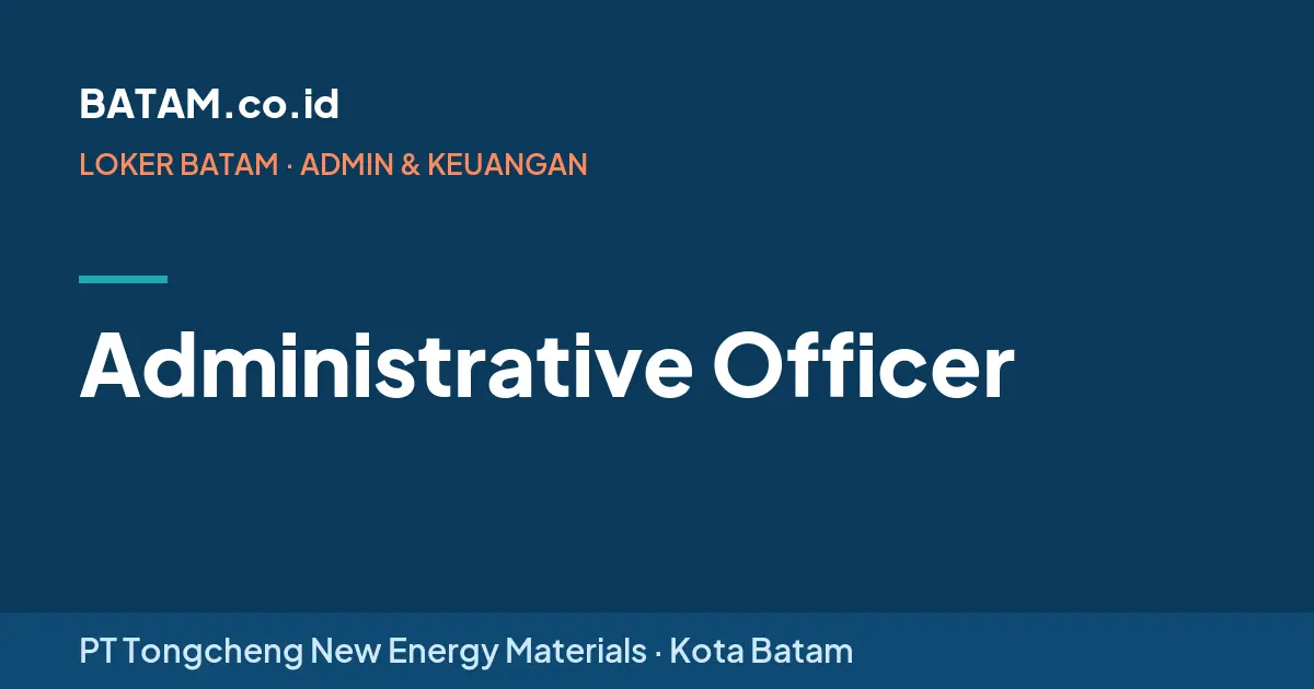 Loker Administrative Officer di PT Tongcheng New Energy Materials
