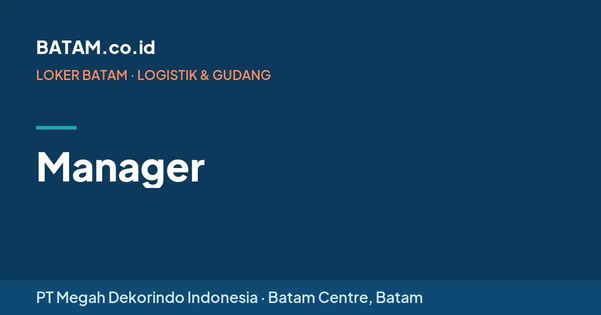 Loker Manager di PT Megah Dekorindo Indonesia, Batam Centre