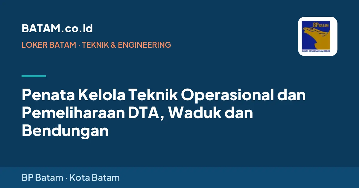 Loker Penata Kelola Teknik Operasional dan Pemeliharaan DTA, Waduk dan Bendungan di BP Batam