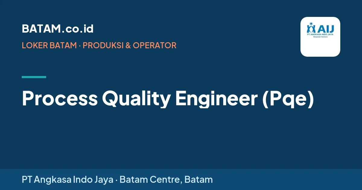 Loker Process Quality Engineer (Pqe) di PT Angkasa Indo Jaya