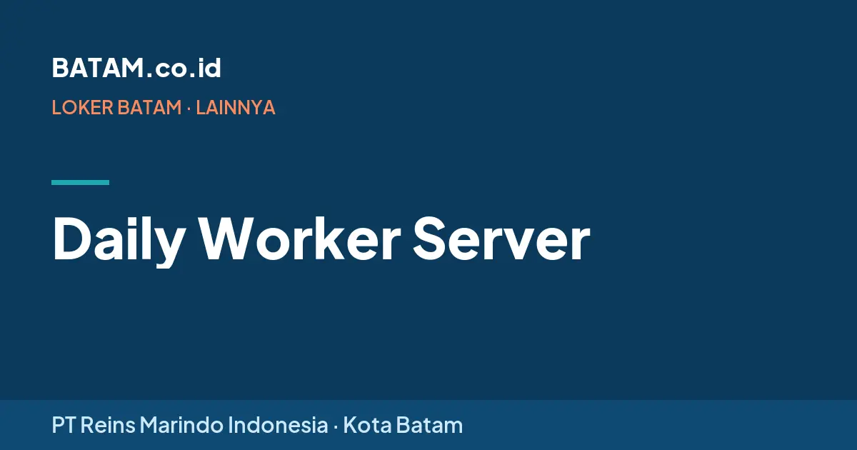 Loker Daily Worker Server di PT Reins Marindo Indonesia, Batam