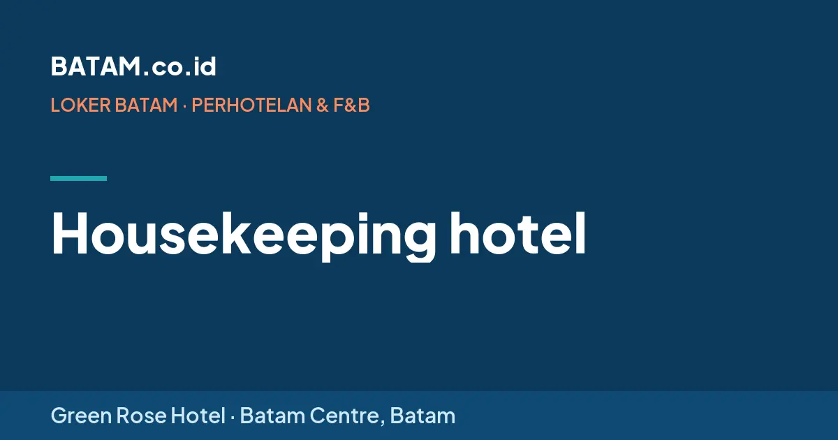 Loker Housekeeping hotel di Green Rose Hotel, Batam Centre