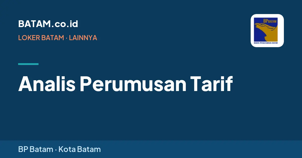 Loker Analis Perumusan Tarif di BP Batam, Batam
