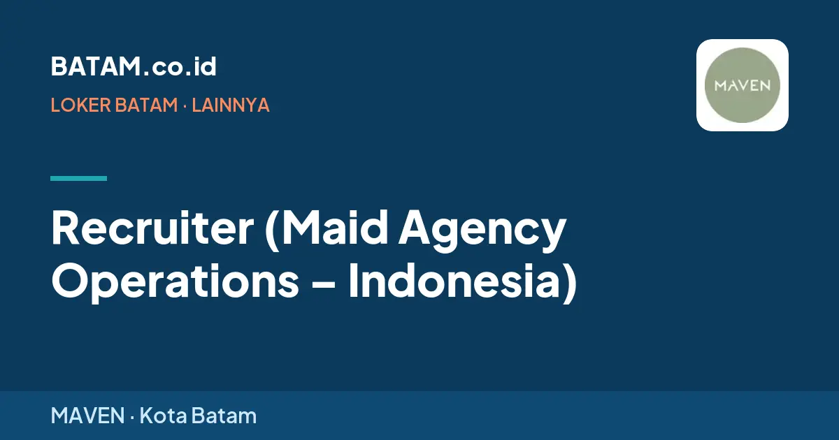 Loker Recruiter (Maid Agency Operations – Indonesia) di MAVEN, Batam