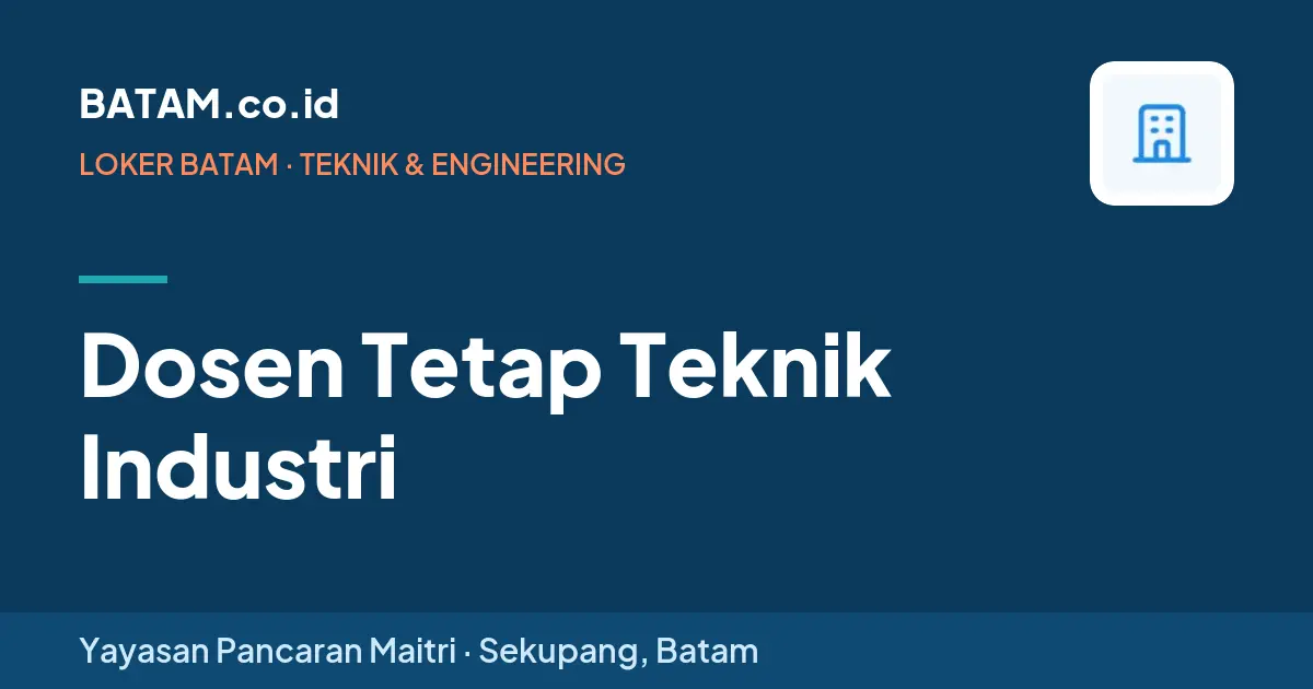 Loker Dosen Tetap Teknik Industri di Yayasan Pancaran Maitri, Sekupang