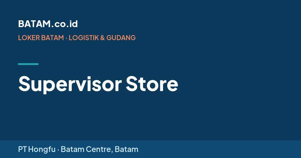 Loker Supervisor Store di PT Hongfu, Batam Centre