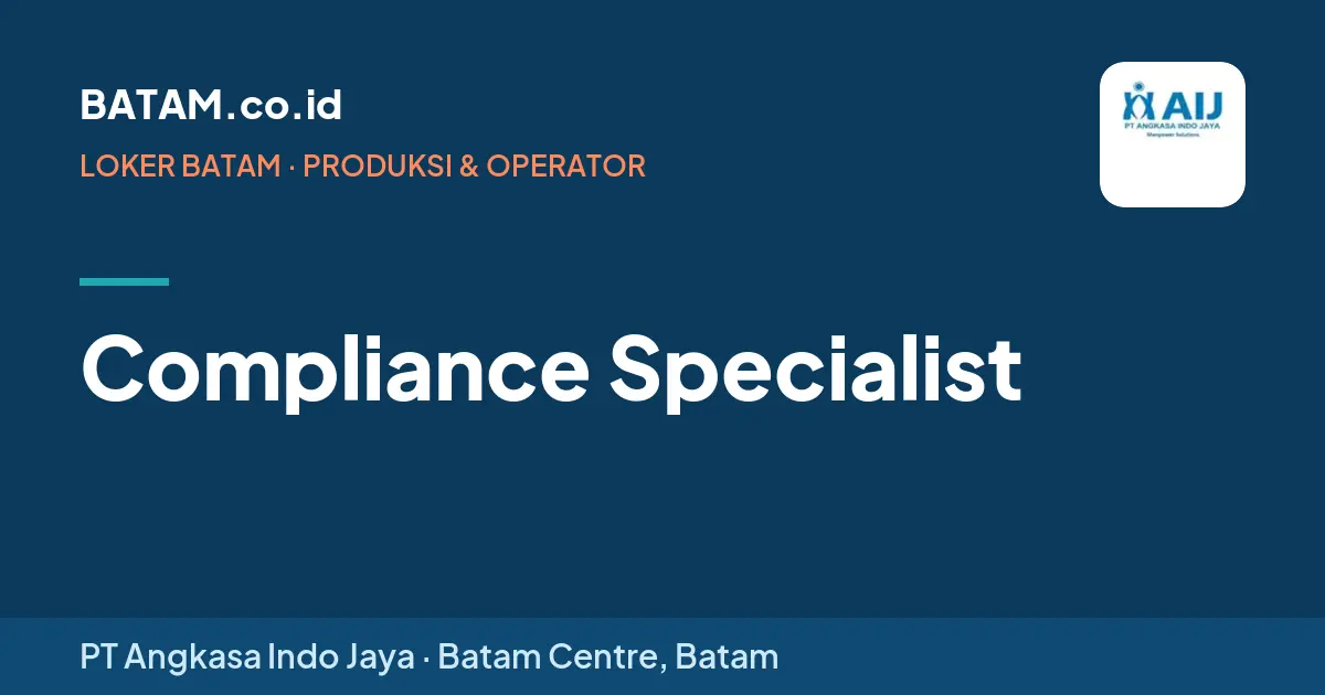 Loker Compliance Specialist di PT Angkasa Indo Jaya, Batam Centre