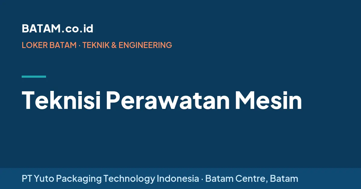 Loker Teknisi Perawatan Mesin di PT Yuto Packaging Technology Indonesia