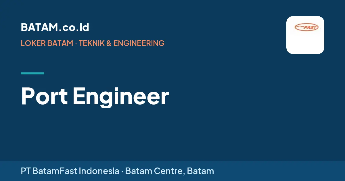 Loker Port Engineer di PT BatamFast Indonesia, Batam Centre
