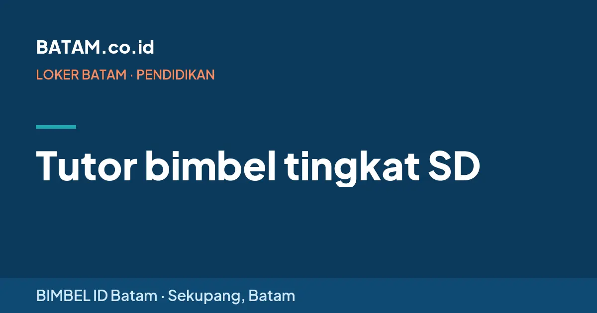 Loker Tutor bimbel tingkat SD di BIMBEL ID Batam, Sekupang