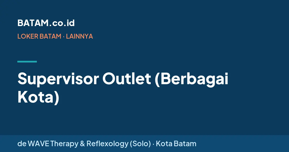 Loker Supervisor Outlet (Berbagai Kota) di de WAVE Therapy & Reflexology (Solo)