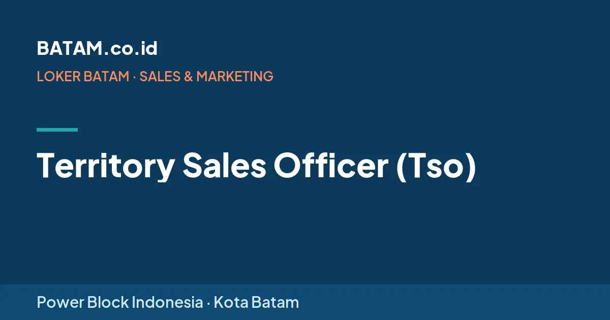 Loker Territory Sales Officer (Tso) di Power Block Indonesia, Batam