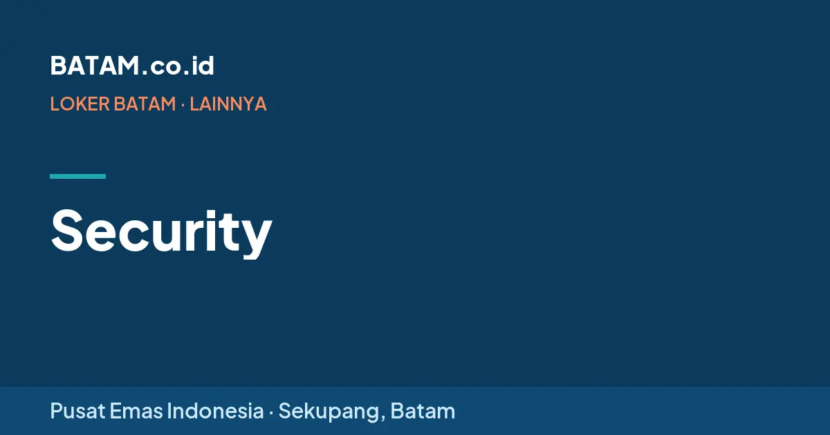 Loker Security di Pusat Emas Indonesia, Sekupang