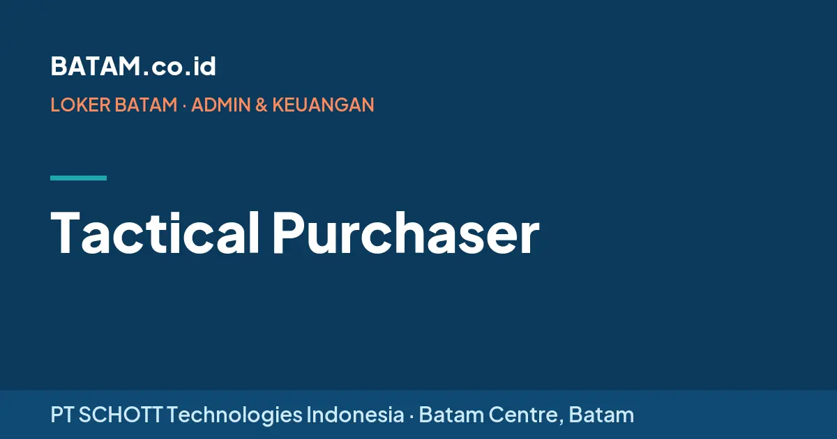 Loker Tactical Purchaser di PT SCHOTT Technologies Indonesia