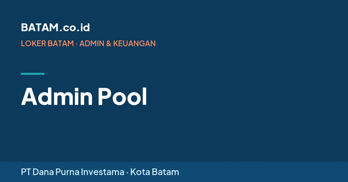 Loker Admin Pool di PT Dana Purna Investama, Batam