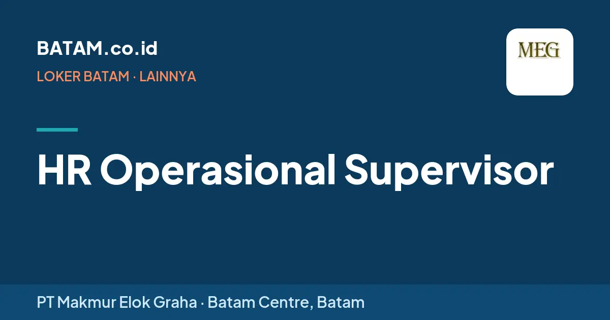 Loker HR Operasional Supervisor di PT Makmur Elok Graha, Batam Centre