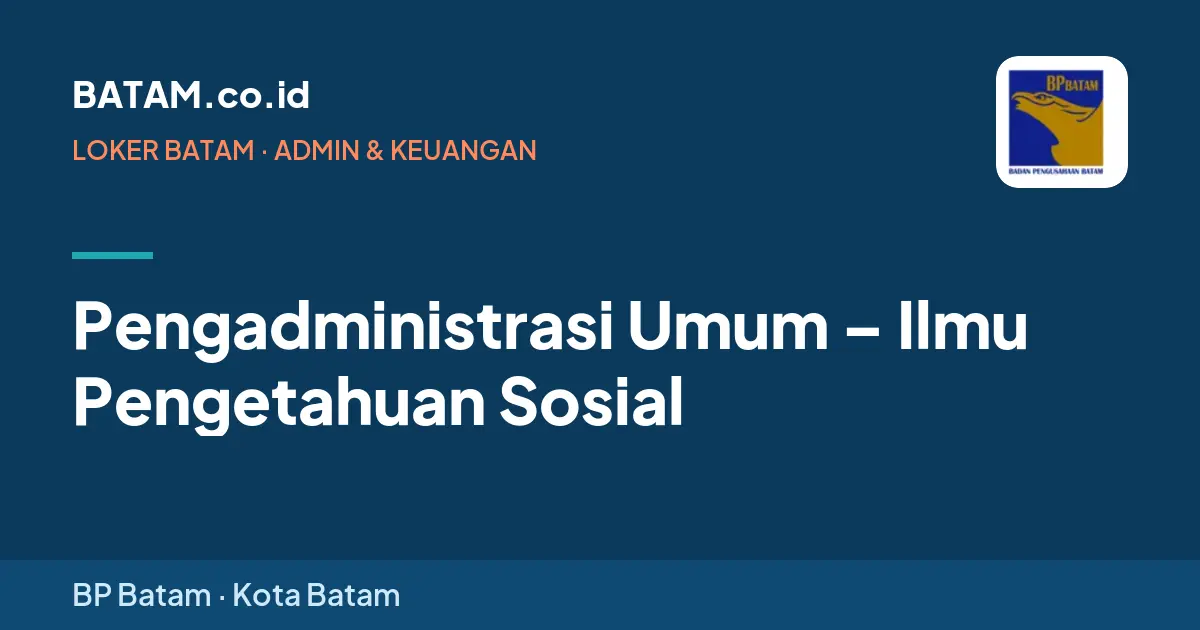 Loker Pengadministrasi Umum – Ilmu Pengetahuan Sosial di BP Batam