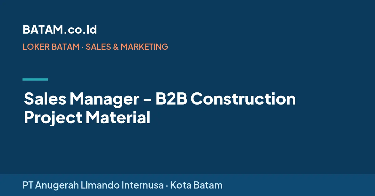 Loker Sales Manager - B2B Construction Project Material di PT Anugerah Limando Internusa