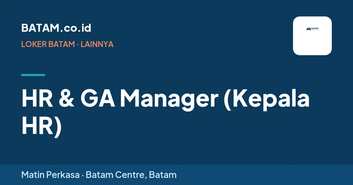 Loker HR & GA Manager (Kepala HR) di Matin Perkasa, Batam Centre