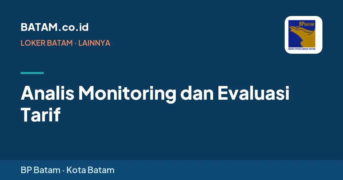 Loker Analis Monitoring dan Evaluasi Tarif di BP Batam, Batam