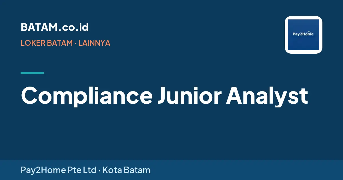 Loker Compliance Junior Analyst di Pay2Home Pte Ltd, Batam