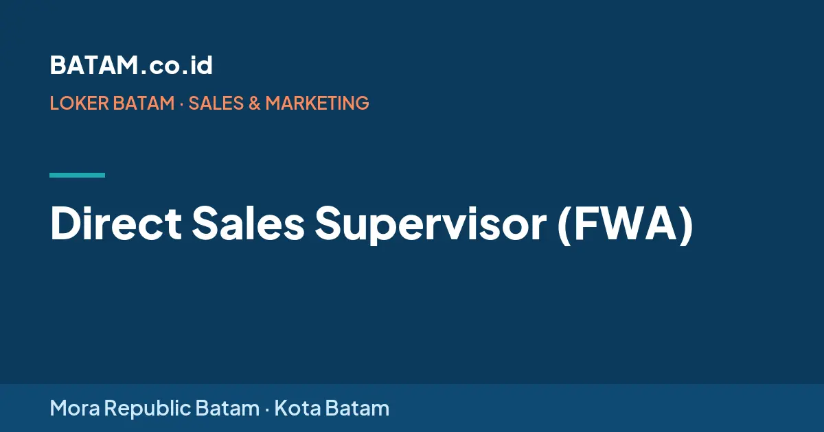 Loker Direct Sales Supervisor (FWA) di Mora Republic Batam, Batam