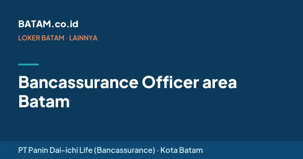 Loker Bancassurance Officer area Batam di PT Panin Dai-ichi Life (Bancassurance)