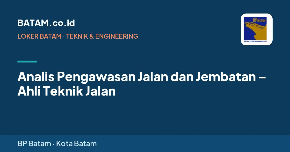 Loker Analis Pengawasan Jalan dan Jembatan – Ahli Teknik Jalan di BP Batam