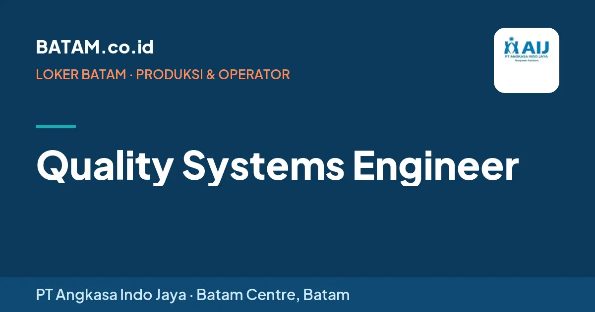 Loker Quality Systems Engineer di PT Angkasa Indo Jaya, Batam Centre
