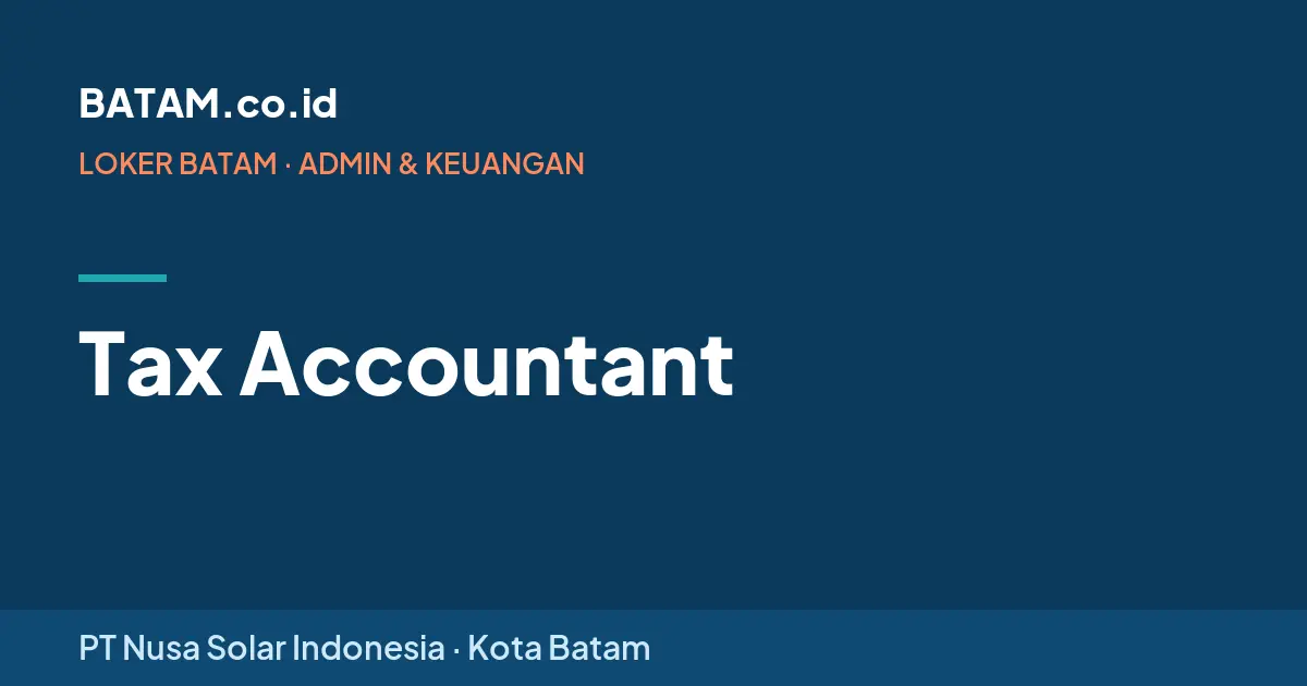 Loker Tax Accountant di PT Nusa Solar Indonesia, Batam